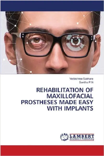 Rehabilitation of Maxillofacial Prostheses Made Easy with Implants by Vedashree Sakhare