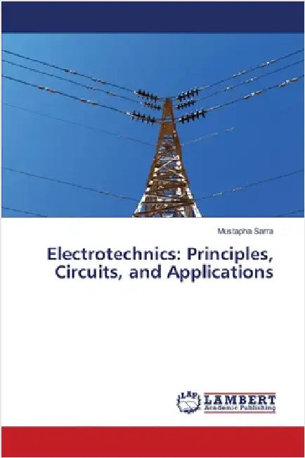 Electrotechnics: Principles, Circuits, and Applications by Mustapha Sarra