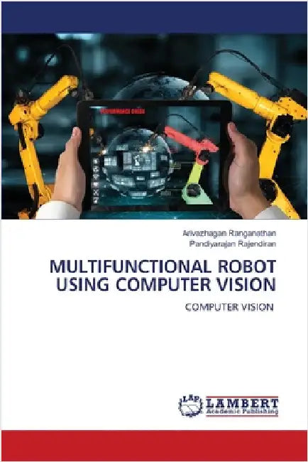 Multifunctional Robot Using Computer Vision by Ranganathan, Arivazhagan
