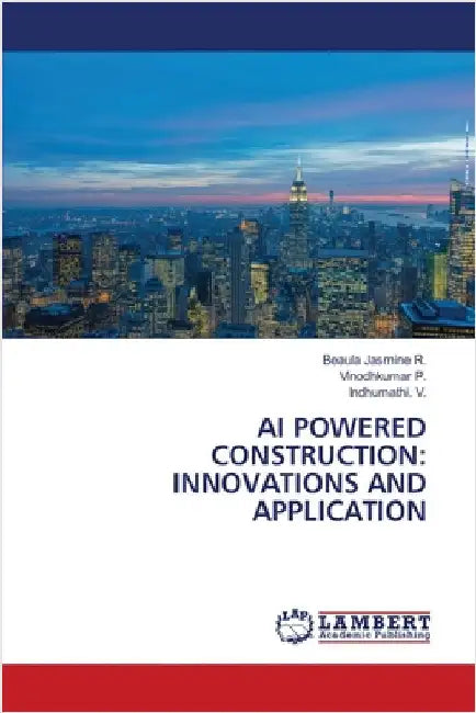 AI Powered Construction: Innovations and Application by Beaula Jasmine R