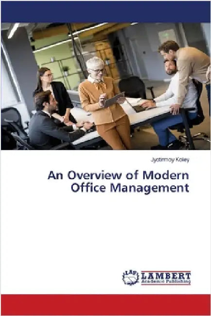 An Overview of Modern Office Management by Koley, Jyotirmoy