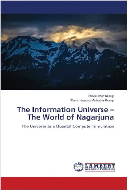 The Information Universe - The World of Nagarjuna by Ravikumar Kurup