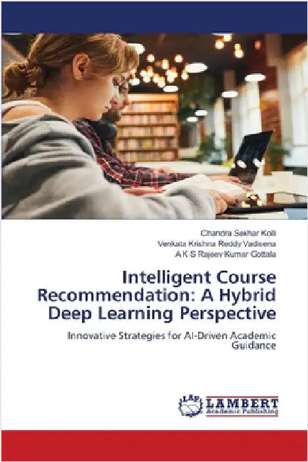 Intelligent Course Recommendation: A Hybrid Deep Learning Perspective by Chandra Sekhar Kolli