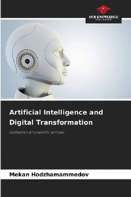 Artificial Intelligence and Digital Transformation by Mekan Hodzhamammedov