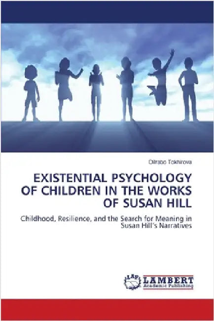 Existential Psychology of Children in the Works of Susan Hill by Tokhirova, Dilrabo