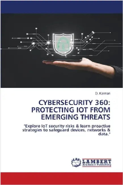 Cybersecurity 360: Protecting Iot from Emerging Threats by Kannan, D.