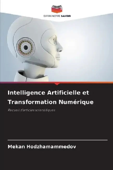 Intelligence Artificielle et Transformation Numérique by Mekan Hodzhamammedov