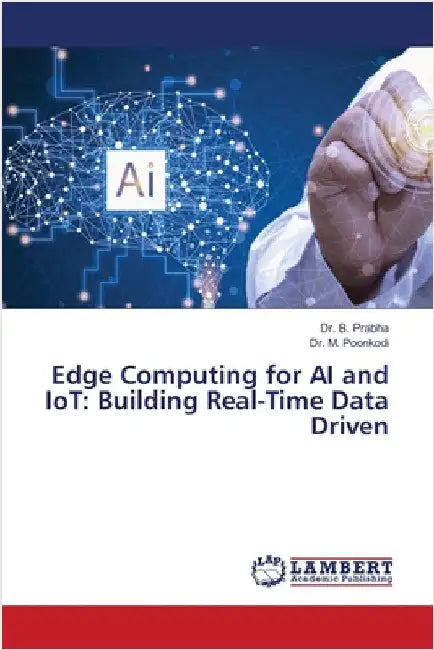 Edge Computing for AI and IoT: Building Real-Time Data Driven by Prabha, B.