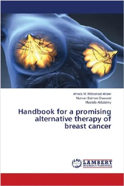 Handbook for a promising alternative therapy of breast cancer by M. Mohamed Alrawi, Amera
