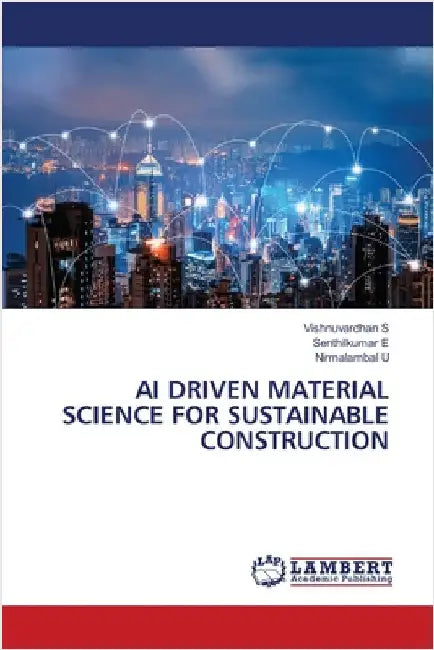 AI Driven Material Science for Sustainable Construction by Vishnuvardhan S