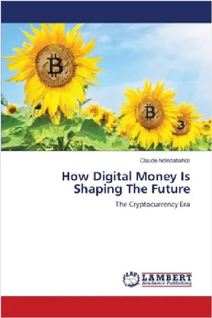 How Digital Money Is Shaping The Future by Ndindabahizi, Claude