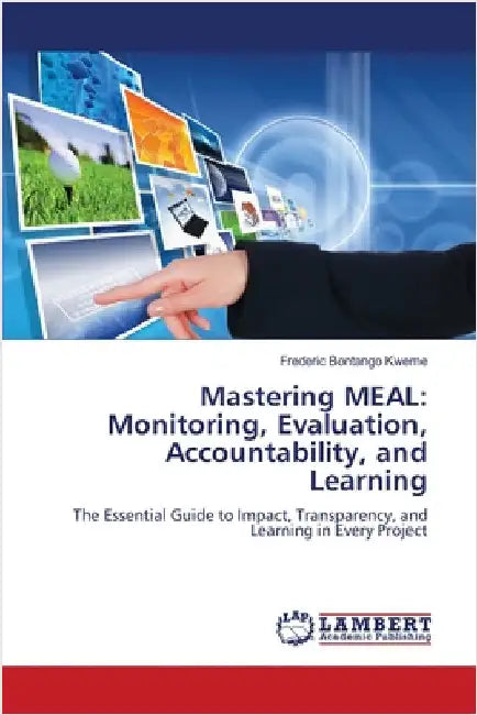 Mastering MEAL: Monitoring, Evaluation, Accountability, and Learning by Frederic Bontango Kweme