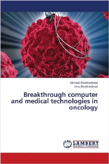 Breakthrough computer and medical technologies in oncology by Michael Shoikhedbrod