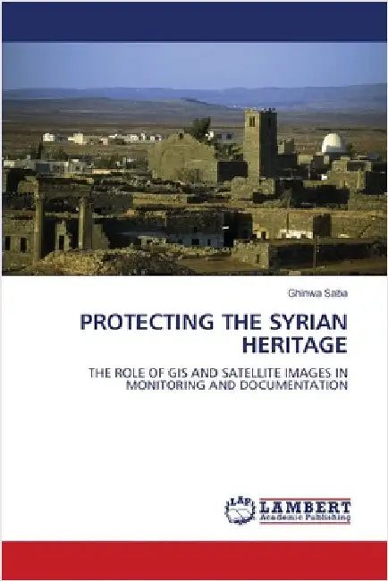 Protecting the Syrian Heritage by Saba, Ghinwa