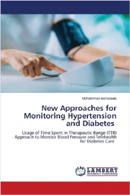 New Approaches for Monitoring Hypertension and Diabetes by Alshabeeb, Mohammad