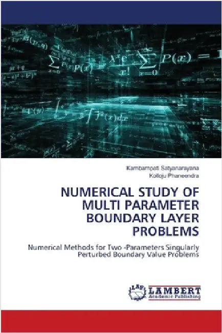 Numerical Study of Multi Parameter Boundary Layer Problems by Satyanarayana, Kambampati