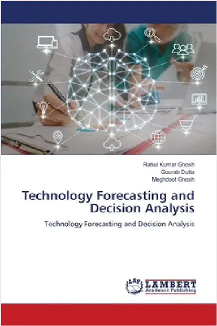 Technology Forecasting and Decision Analysis by Rahul Kumar Ghosh