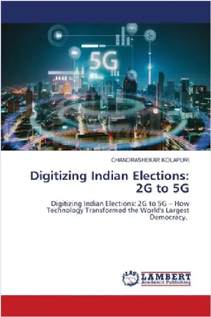 Digitizing Indian Elections: 2G to 5G by Chandrashekar Kolapuri