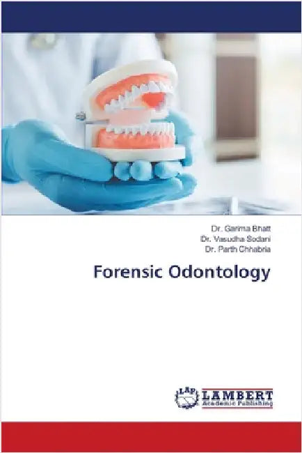 Forensic Odontology by Garima Bhatt