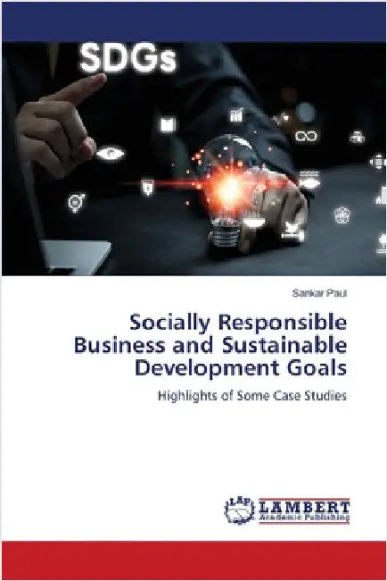 Socially Responsible Business and Sustainable Development Goals by Paul, Sankar