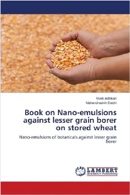 Book on Nano-emulsions against lesser grain borer on stored wheat by Vivek Adhikari