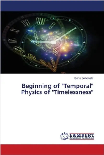 Beginning of "Temporal" Physics of "Timelessness" by Boris Berkovski