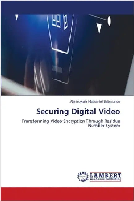 Securing Digital Video by Babatunde, Akinbowale Nathaniel