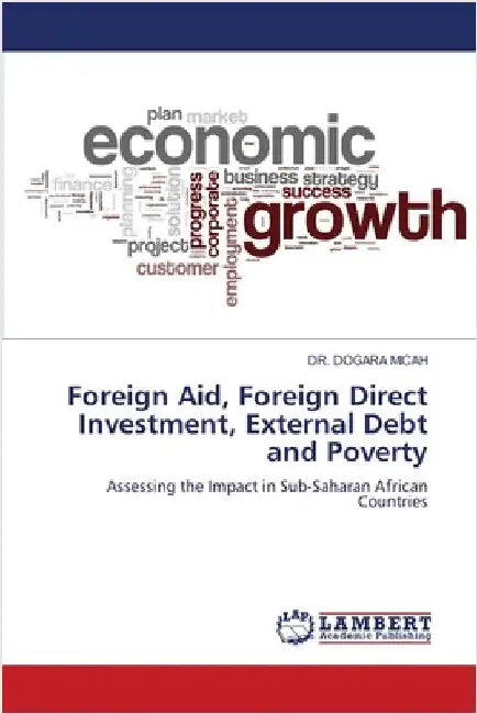 Foreign Aid, Foreign Direct Investment, External Debt and Poverty by Dogara Micah