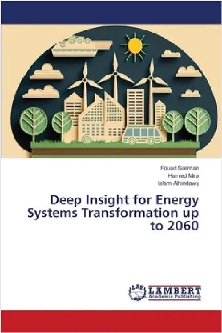 Deep Insight for Energy Systems Transformation up to 2060 by Soliman, Fouad