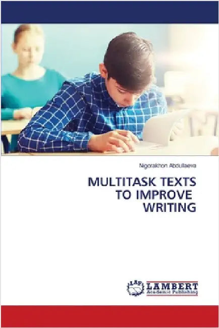 Multitask Texts to Improve Writing by Nigorakhon Abdullaeva