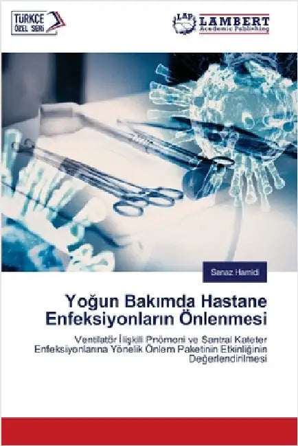 Yoğun Bakımda Hastane Enfeksiyonların Önlenmesi by Hamidi, Sanaz