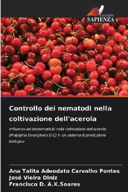Controllo dei nematodi nella coltivazione dell'acerola by Ana Talita Adeodato Carvalho Pontes, José Vieira Diniz, Francisco D. a. X. Soares