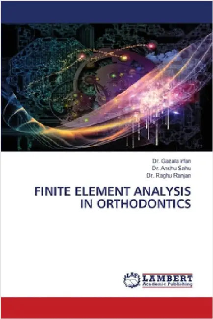 Finite Element Analysis in Orthodontics by Gazala Irfan