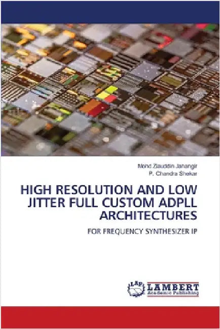 High Resolution and Low Jitter Full Custom Adpll Architectures by Mohd Ziauddin Jahangir
