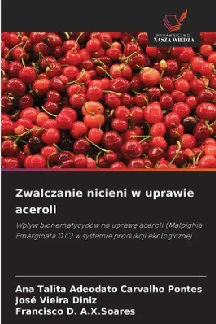Zwalczanie nicieni w uprawie aceroli by Ana Talita Adeodato Carvalho Pontes, José Vieira Diniz, Francisco D. a. X. Soares