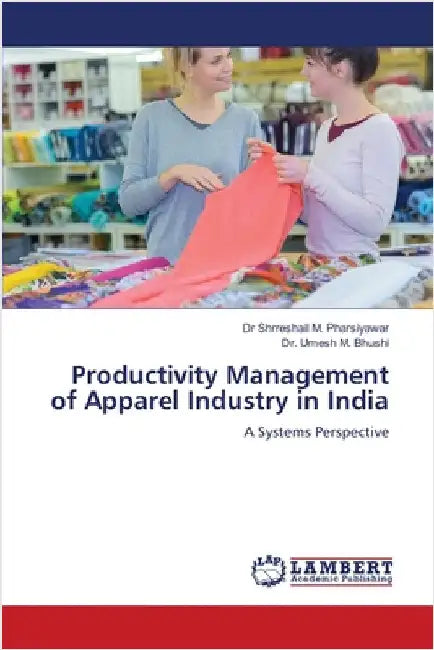 Productivity Management of Apparel Industry in India by Shrreshail M. Pharsiyawar