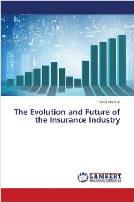 The Evolution and Future of the Insurance Industry by Fariba Norouzi