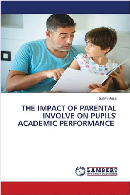 The Impact of Parental Involve on Pupils' Academic Performance by Salim Musa