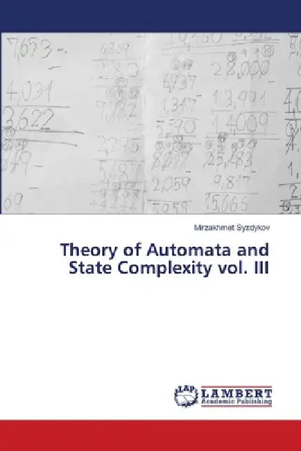 Theory of Automata and State Complexity vol. III by Mirzakhmet Syzdykov
