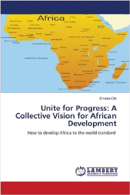 Unite for Progress: A Collective Vision for African Development by Obi, Emeka