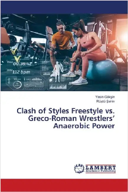Clash of Styles Freestyle vs. Greco-Roman Wrestlers' Anaerobic Power by Yasin Gökşin