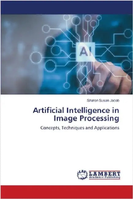 Artificial Intelligence in Image Processing by Jacob, Sharon Susan