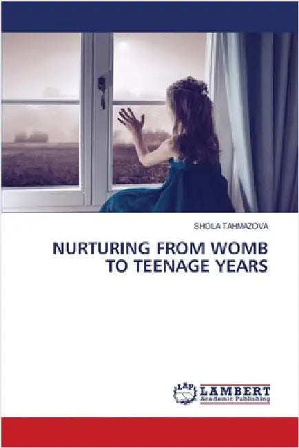 Nurturing from Womb to Teenage Years by Shola Tahmazova