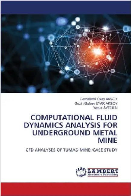 Computational Fluid Dynamics Analysis for Underground Metal Mine by Cemalettin Okay Aksoy