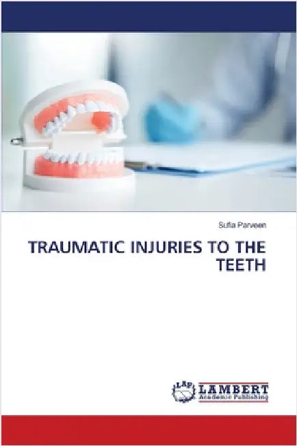Traumatic Injuries to the Teeth by Parveen, Sufia