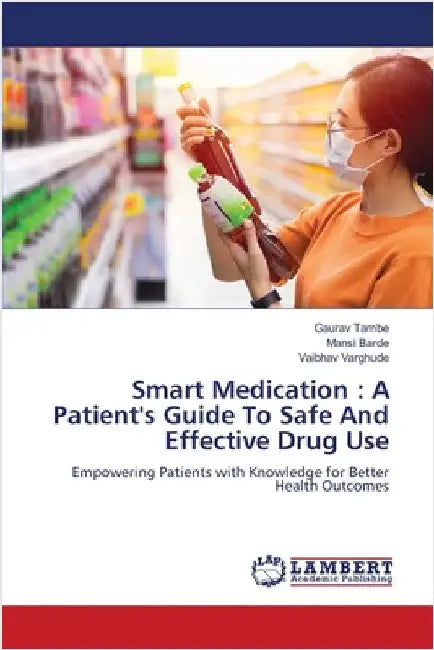 Smart Medication: A Patient's Guide To Safe And Effective Drug Use by Tambe, Gaurav
