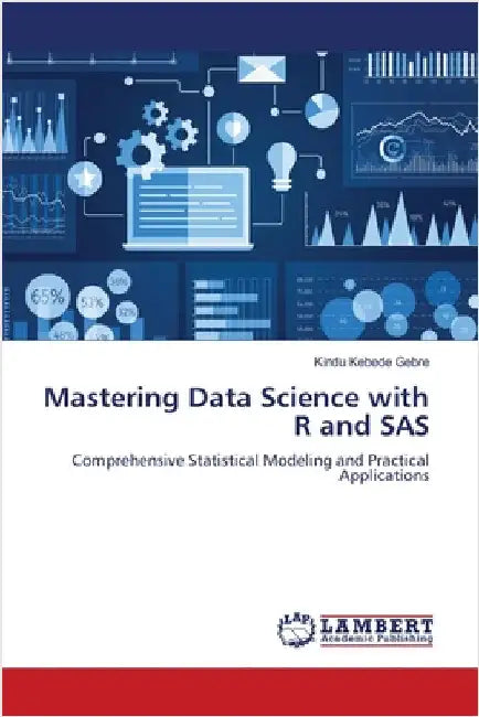 Mastering Data Science with R and SAS by Kindu Kebede Gebre