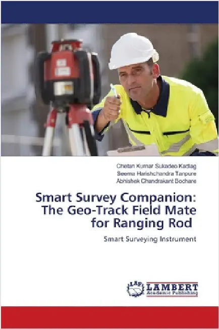 Smart Survey Companion: The Geo-Track Field Mate for Ranging Rod by Chetan Kumar Sukadeo Kadlag