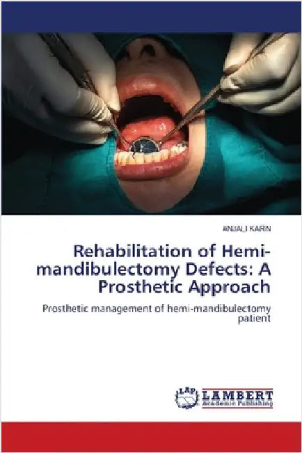 Rehabilitation of Hemi-mandibulectomy Defects: A Prosthetic Approach by Anjali Karn