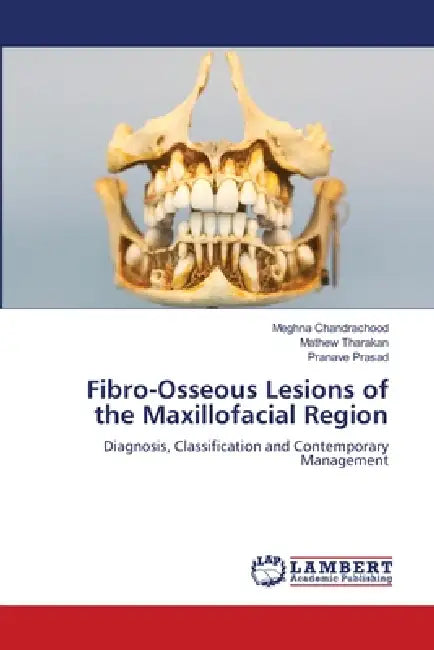 Fibro-Osseous Lesions of the Maxillofacial Region by Meghna Chandrachood, Mathew Tharakan, Pranave Prasad